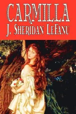 Carmilla de J. Sheridan LeFanu, Fiction, Literary, Horror, Fantasy - Carmilla by J. Sheridan LeFanu, Fiction, Literary, Horror, Fantasy