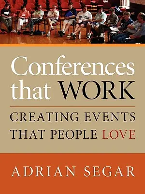 Conferințe care funcționează: Crearea de evenimente pe care oamenii le iubesc - Conferences That Work: Creating Events That People Love