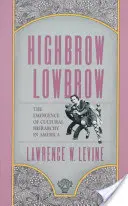 Highbrow/Lowbrow: Apariția ierarhiei culturale în America: The Emergence of Cultural Hierarchy in America - Highbrow/Lowbrow: The Emergence of Cultural Hierarchy in America