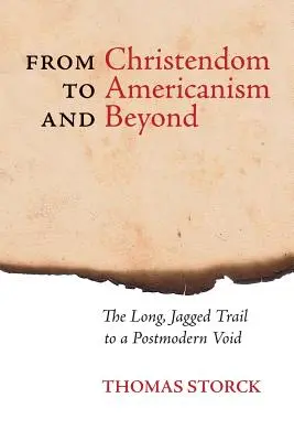 De la creștinism la americanism și dincolo de el: Drumul lung și zimțat către un vid postmodern - From Christendom to Americanism and Beyond: The Long, Jagged Trail to a Postmodern Void