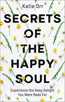 Secretele sufletului fericit - Secrets of the Happy Soul