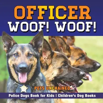 Ofițer Woof! Woof! Câini polițiști Carte pentru copii Cărți pentru câini pentru copii - Officer Woof! Woof! Police Dogs Book for Kids Children's Dog Books