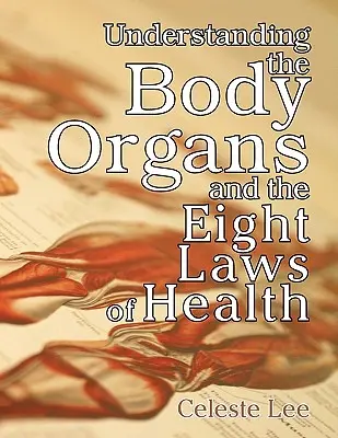 Înțelegerea organelor corpului și cele opt legi ale sănătății - Understanding the Body Organs & the Eight Laws of Health