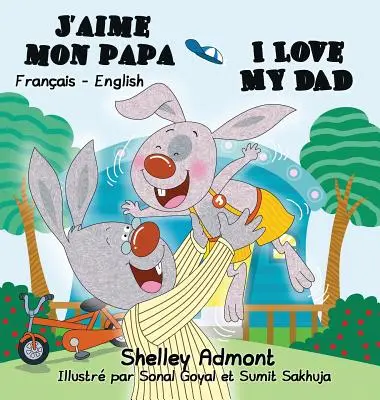 J'aime mon papa Îl iubesc pe tatăl meu: French English Bilingual Edition - J'aime mon papa I Love My Dad: French English Bilingual Edition