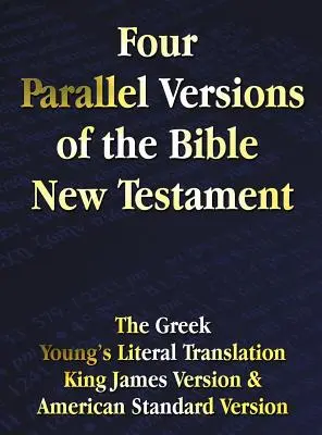 Patru versiuni paralele ale Bibliei Noul Testament: Greaca, Young's Literal Translation, King James Version, American Standard Version, Side by Side - Four Parallel Versions of the Bible New Testament: The Greek, Young's Literal Translation, King James Version, American Standard Version, Side by Side