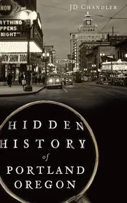Istoria ascunsă a orașului Portland, Oregon - Hidden History of Portland, Oregon