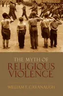 Mitul violenței religioase: Ideologia seculară și rădăcinile conflictelor moderne - Myth of Religious Violence: Secular Ideology and the Roots of Modern Conflict