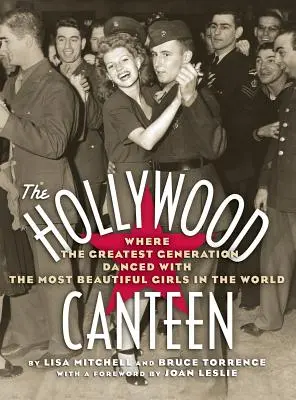 Hollywood Canteen: Unde cea mai mare generație a dansat cu cele mai frumoase fete din lume (Hardback) - The Hollywood Canteen: Where the Greatest Generation Danced with the Most Beautiful Girls in the World (Hardback)