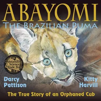 Abayomi, puma braziliană: Povestea adevărată a unui pui orfan - Abayomi, the Brazilian Puma: The True Story of an Orphaned Cub