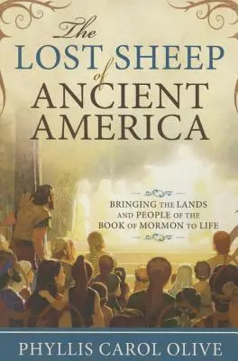Oile pierdute ale Americii antice: Aducerea la viață a pământurilor și oamenilor din Cartea lui Mormon - Lost Sheep of Ancient America: Bringing the Lands and People of the Book of Mormon to Life