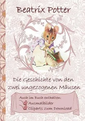 The Tale of Two Bad Mice (inclusiv imagini de colorat și clipart pentru descărcare): The Tale of Two Bad Mice, carte de colorat, carte de colorat, clip - Die Geschichte von den zwei ungezogenen Musen (inklusive Ausmalbilder und Cliparts zum Download): The Tale of Two Bad Mice, Ausmalbuch, Malbuch, Clip