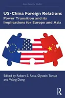 Relațiile externe SUA-China: Tranziția de putere și implicațiile sale pentru Europa și Asia - US-China Foreign Relations: Power Transition and its Implications for Europe and Asia