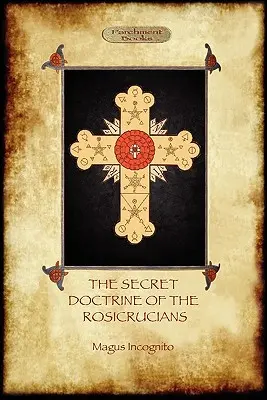 Doctrina secretă a rosicrucienilor - ilustrată cu simbolurile rosicruciene secrete (Aziloth Books) - The Secret Doctrine of the Rosicrucians - Illustrated with the Secret Rosicrucian Symbols (Aziloth Books)