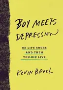 Boy Meets Depression: Sau viața e nașpa și apoi trăiești - Boy Meets Depression: Or Life Sucks and Then You Live