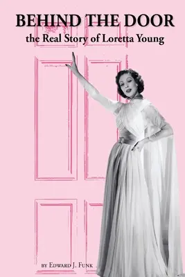 În spatele ușii: Adevărata poveste a Lorettei Young - Behind the Door: the Real Story of Loretta Young