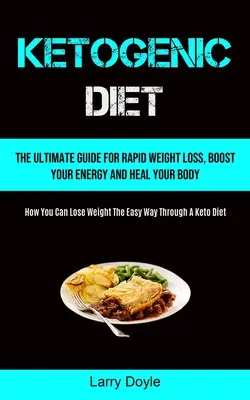 Dieta Ketogenică: The Ultimate Guide For Rapid Weight Loss, Boost Your Energy And Heal Your Body (Cum puteți pierde în greutate în mod ușor T - Ketogenic Diet: The Ultimate Guide For Rapid Weight Loss, Boost Your Energy And Heal Your Body (How You Can Lose Weight The Easy Way T