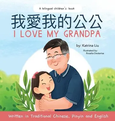 Îl iubesc pe bunicul meu (Chineză bilingvă cu pinyin și engleză - Versiune chineză tradițională): A Dual Language Children's Book - I love my grandpa (Bilingual Chinese with Pinyin and English - Traditional Chinese Version): A Dual Language Children's Book