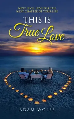 Aceasta este dragostea adevărată: Următorul nivel de iubire pentru următorul capitol al vieții tale - This Is True Love: Next-Level Love for the Next Chapter of Your Life