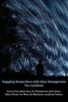 Implicarea cercetătorilor în gestionarea datelor: Cartea de bucate - Engaging Researchers with Data Management: The Cookbook
