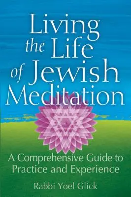 Trăind viața de meditație evreiască: Un ghid cuprinzător pentru practică și experiență - Living the Life of Jewish Meditation: A Comprehensive Guide to Practice and Experience