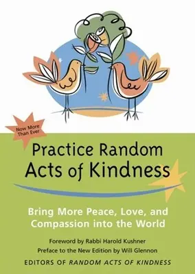 Practicați acte aleatorii de bunătate: Aduceți mai multă pace, iubire și compasiune în lume - Practice Random Acts of Kindness: Bring More Peace, Love, and Compassion Into the World