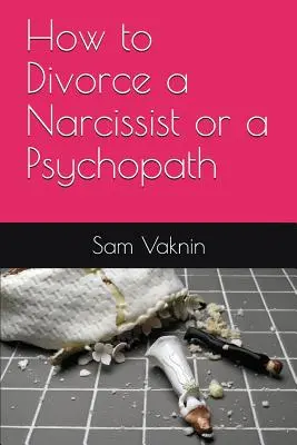 Cum să divorțezi de un narcisist sau de un psihopat - How to Divorce a Narcissist or a Psychopath