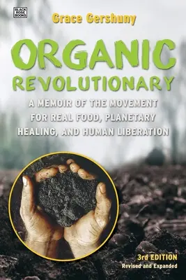 Revoluționarul organic: A Memoir from the Movement for Real Food, Planetary Healing, and Human Liberation - The Organic Revolutionary: A Memoir from the Movement for Real Food, Planetary Healing, and Human Liberation