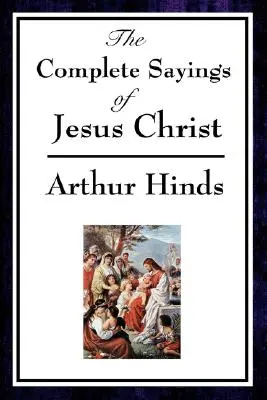 Cuvintele complete ale lui Iisus Hristos - The Complete Sayings of Jesus Christ