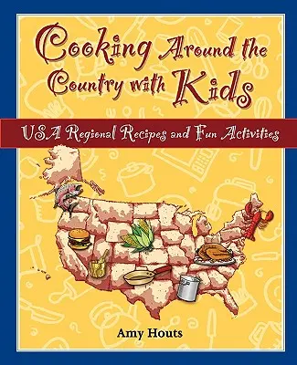 Gătitul în jurul țării cu copiii: Rețete regionale din SUA și activități distractive - Cooking Around the Country with Kids: USA Regional Recipes and Fun Activities