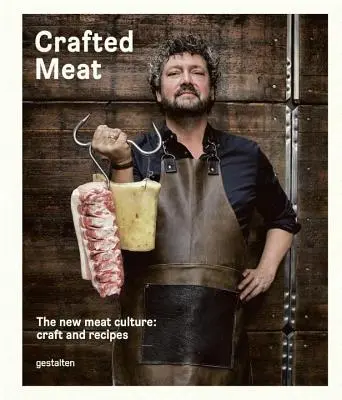 Crafted Meat: Noua cultură a cărnii: Meșteșuguri și rețete - Crafted Meat: The New Meat Culture: Craft and Recipes