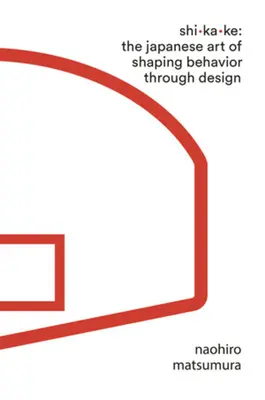 Shikake: Arta japoneză de modelare a comportamentului prin design - Shikake: The Japanese Art of Shaping Behavior Through Design