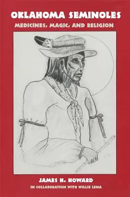 Seminoles din Oklahoma: Medicamente, magie și religie - Oklahoma Seminoles: Medicines, Magic, and Religion