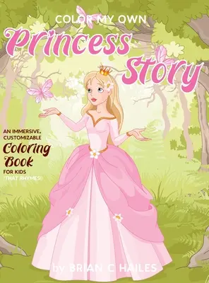 Colorează-mi propria poveste a prințesei: O carte de colorat imersivă și personalizabilă pentru copii (That Rhymes!) - Color My Own Princess Story: An Immersive, Customizable Coloring Book for Kids (That Rhymes!)