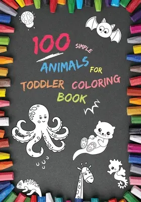 Cartea de colorat 100 de animale simple pentru copii mici: Pagini mari, distractive și ușor educative de colorat cu animale pentru băieți și fete, copii mici (vârsta 2-4, 4-6) Pres - 100 Simple Animals for Toddler Coloring Book: Large, Fun & Easy Educational Coloring Pages of Animal for Boys & Girls, Little Kids (age 2-4, 4-6) Pres