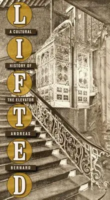 Lifted: O istorie culturală a liftului - Lifted: A Cultural History of the Elevator