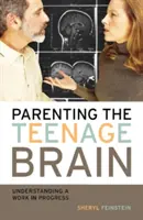 Parenting the Teenage Brain: Înțelegerea unei lucrări în desfășurare - Parenting the Teenage Brain: Understanding a Work in Progress