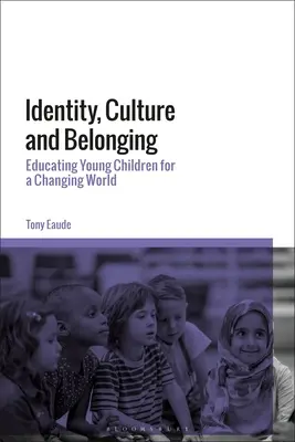 Identitate, cultură și apartenență: Educarea copiilor mici pentru o lume în schimbare - Identity, Culture and Belonging: Educating Young Children for a Changing World