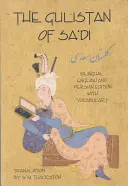 Gulistan (Grădina cu trandafiri) din Sa'di: ediție bilingvă engleză și persană cu vocabular - Gulistan (Rose Garden) of Sa'di: Bilingual English and Persian Edition with Vocabulary