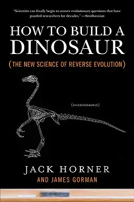 Cum să construiești un dinozaur: Noua știință a evoluției inverse - How to Build a Dinosaur: The New Science of Reverse Evolution