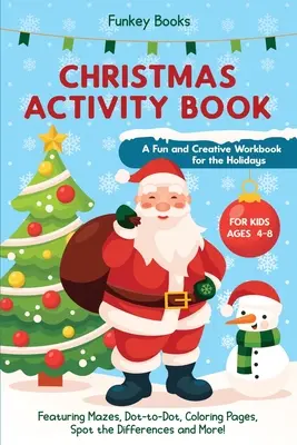 Christmas Activity Book for Kids Ages 4 to 8 - O carte de lucru distractivă și creativă pentru sărbători: Featuring Mazes, Dot-to-Dot, Coloring Pages, Spot the Dif - Christmas Activity Book for Kids Ages 4 to 8 - A Fun and Creative Workbook for the Holidays: Featuring Mazes, Dot-to-Dot, Coloring Pages, Spot the Dif