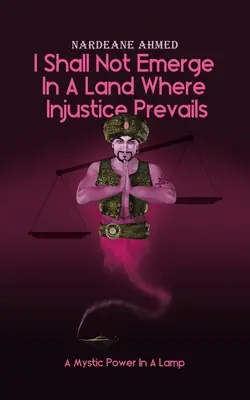 Nu Voi Ieși Într-o Țară Unde Injustiția Prevalează: O putere mistică într-o lampă - I Shall Not Emerge In A Land Where Injustice Prevails: A Mystic Power In A Lamp