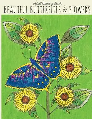 Carte de colorat pentru adulți: Beautiful Butterflies & Flowers: Carte de colorat fluturi, Carte de colorat flori, Carte de colorat fluturi, Carte de colorat adulți - Adult Coloring Book: Beautiful Butterflies & Flowers: Butterfly Coloring Book, Flower Coloring Book, Butterflies Coloring Book, Adult Color
