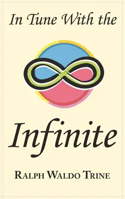 În ton cu infinitul: Clasicul motivațional al lui Ralph Waldo Trine - Textul original complet - In Tune with the Infinite: Ralph Waldo Trine's Motivational Classic - Complete Original Text
