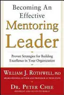 Devenirea unui lider Mentor eficient: Strategii dovedite pentru construirea excelenței în organizația dumneavoastră - Becoming an Effective Mentoring Leader: Proven Strategies for Building Excellence in Your Organization