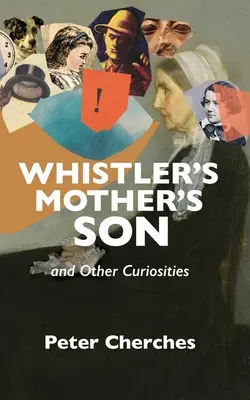 Fiul mamei lui Whistler și alte curiozități - Whistler's Mother's Son and Other Curiosities
