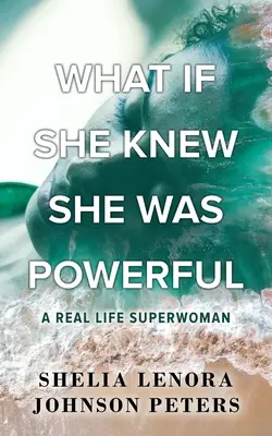 Ce-ar fi dacă ar ști că este puternică: O super-femeie din viața reală - What If She Knew She Was Powerful: A Real Life SuperWoman