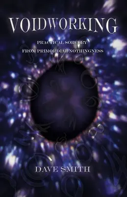 Voidworking: Vrăjitorie practică din nimicurile primordiale - Voidworking: Practical Sorcery From Primordial Nothingness