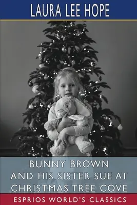Bunny Brown și sora lui Sue la Christmas Tree Cove (Esprios Classics) - Bunny Brown and His Sister Sue at Christmas Tree Cove (Esprios Classics)