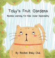 Grădinile de fructe ale lui Toby: Învățarea mecanică pentru copii: Separabilitate liniară - Toby's Fruit Gardens: Machine Learning For Kids: Linear Separability