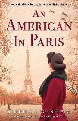 Un american la Paris: Un roman absolut sfâșietor și înălțător despre cel de-al Doilea Război Mondial - An American in Paris: An absolutely heartbreaking and uplifting World War 2 novel